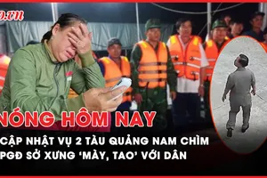 Nóng hôm nay: Cập nhật vụ 2 tàu câu mực chìm, nhiều ngư dân mất tích