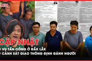 Điểm tin ANTT: Thông tin mới vụ tấn công ở Đắk Lắk