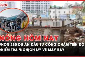 Nóng hôm nay: TP.HCM có hơn 280 dự án đầu tư công chậm tiến độ; Kiểm tra giá vé máy bay tăng cao