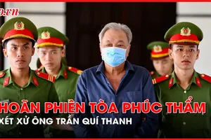 Hoãn phiên toà xét xử phúc thẩm ông Trần Quí Thanh