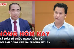 Nóng hôm nay: Lý do nhiều tổ chức Đảng và cán bộ bị kỷ luật, đề nghị kỷ luật?