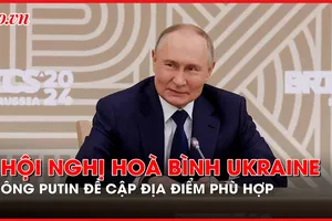 Tổng thống Nga đề cập địa điểm phù hợp tổ chức Hội nghị hòa bình Ukraine