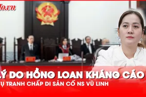 Vì sao Hồng Loan kháng cáo quyết định chia 15% di sản thừa kế cố NS Vũ Linh cho bà Hồng Nhung? 