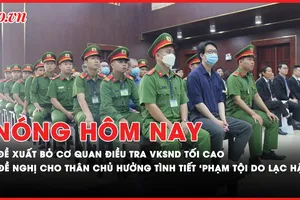 Nóng hôm nay: Đề xuất bỏ Cơ quan điều tra VKSND Tối cao; Bị cáo phạm tội do lạc hậu?