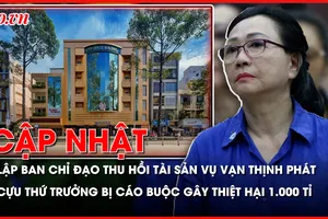 Điểm nóng tố tụng: Lập Ban Chỉ đạo thu hồi tài sản vụ Vạn Thịnh Phát; Cựu thứ trưởng Công Thương bị cáo buộc gây thiệt hại 1.000 tỉ