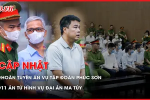 Điểm nóng tố tụng 6-7: Lý do hoãn tuyên án vụ Tập đoàn Phúc Sơn; Tuyên án vụ ma túy do bà trùm Hương 'Mẩu' cầm đầu