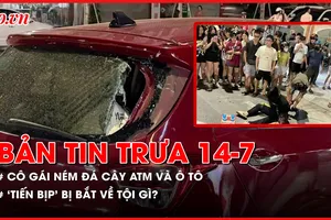 Bản tin trưa 14-7: Thông tin mới vụ cô gái ném đá cây ATM và xe ô tô; ‘Tiến bịp’ bị bắt về tội gì?