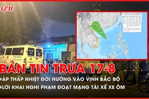 Bản tin trưa 17-8: Áp thấp nhiệt đới hướng vào vịnh Bắc Bộ; Nghi phạm đoạt mạng tài xế xe ôm ở TP.HCM khai gì?