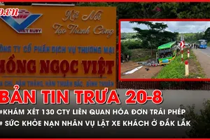 Bản tin trưa 20-8: Khám xét hơn 130 công ty liên quan đường dây hóa đơn trái phép; Sức khỏe nạn nhân vụ lật xe khách ở Đắk Lắk