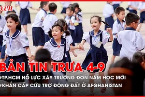 Bản tin trưa 4-9: TP.HCM nỗ lực xây trường đón năm học mới; Khẩn cấp cứu trợ động đất ở Afghanistan