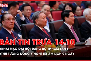 Bản tin trưa 14-10: Tổng Bí thư Tô Lâm dự Đại hội Đảng bộ TP.HCM lần I; Thủ tướng đồng ý nghỉ Tết Âm lịch 9 ngày…