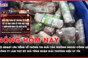 Nóng hôm nay: Bộ GD&ĐT lên tiếng về thông tin 'giải tán các trường ngoài công lập'; Oái ăm công ty làm thịt bò giả từng nhận giải thương hiệu uy tín quốc gia