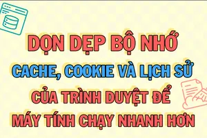 Dọn dẹp bộ nhớ của trình duyệt để máy tính chạy mượt hơn