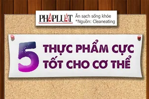 5 loại thực phẩm cực tốt cho cơ thể của bạn