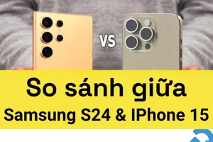 Điện thoại Samsung S24 và iPhone 15 loại nào đáng tiền hơn?