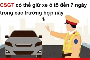 CSGT có thể giữ xe ô tô đến 7 ngày trong các trường hợp này