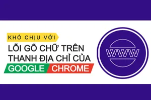 Sửa lỗi gõ chữ trên thanh địa chỉ của Google Chrome