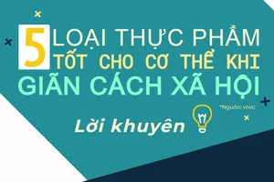 5 loại thực phẩm tốt cho cơ thể khi giãn cách xã hội
