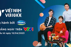'Việt Nam Vui Khỏe': chương trình đặc biệt của VTV và Vinamilk chính thức lên sóng