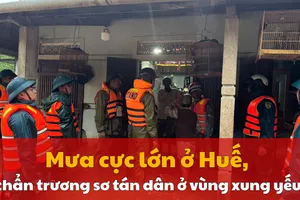 Clip: Mưa cực lớn ở Huế, khẩn trương sơ tán dân vùng xung yếu