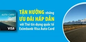 Tận hưởng ưu đãi với thẻ tín dụng quốc tế Eximbank – Visa Auto Card