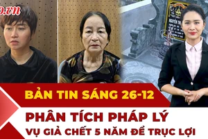 Thời sự sáng 26-12: Phân tích pháp lý vụ giả chết 5 năm ở Thanh Hóa; Khí tài 'khủng' của Triều Tiên lộ diện