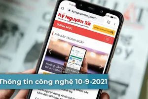 4 thông tin công nghệ đáng chú ý trong ngày 10-9