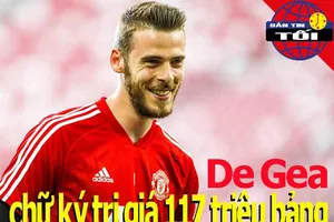 Chữ ký De Gea trị giá 117 triệu bảng; Ánh Viên sa sút tại Hàn
