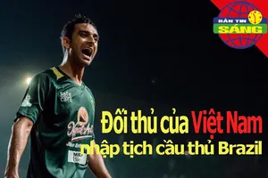 Đối thủ của đội tuyển Việt Nam nhập tịch cầu thủ Brazil