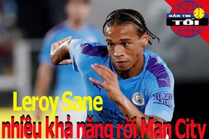 Sane sắp chia tay Man. City; vé ít, khó đến tay CĐV Việt Nam
