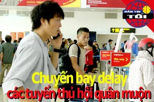 Chuyến bay delay, các tuyển thủ Việt Nam hội quân muộn