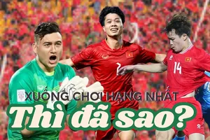 Xuống chơi giải hạng Nhất thì đã sao?