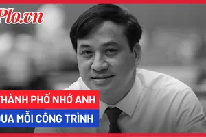 Thương nhớ Anh qua mỗi công trình!