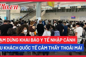 Video: Tạm dừng khai báo y tế khi nhập cảnh, du khách quốc tế cảm thấy thoải mái