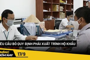 Nóng hôm nay: Yêu cầu bỏ quy định người dân xuất trình sổ hộ khẩu