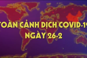 Toàn cảnh dịch COVID-19 ngày 26-2