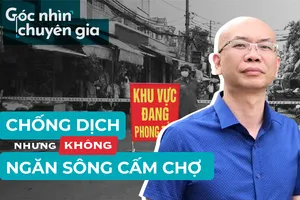 Chống dịch không có nghĩa ‘ngăn sông cấm chợ’