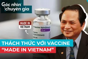 Vaccine ‘made in Vietnam’ hiện ra sao?