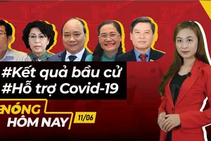 Nóng hôm nay: Kết quả bầu cử; Hỗ trợ người dân chịu ảnh hưởng covid-19