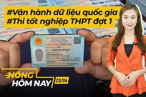 Nóng hôm nay: Vận hành dữ liệu quốc gia; Lịch thi tốt nghiệp THPT đợt 1