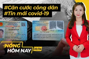 Nóng hôm nay: Tin mới covid-19; Luật mới thẻ căn cước công dân