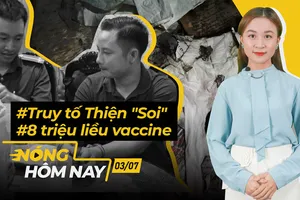 Nóng hôm nay: 8 triệu liều vaccine sắp về Việt Nam; Đề nghị truy tố Thiện 'Soi