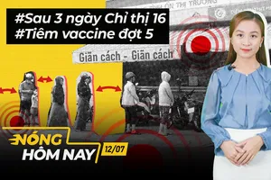 Nóng hôm nay: Nhìn lại 3 ngày Chỉ thị 16; Tiêm vaccine đợt 5 ở TP.HCM
