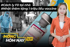 Nóng hôm nay: Thí điểm cách ly F0 tại nhà; Thêm 1 triệu liều vaccine
