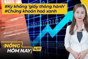 Nóng hôm nay: Cha ký khống ‘giấy thông hành’ cho con; Chứng khoán hoá xanh