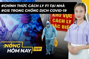 Nóng hôm nay: Chính thức cách ly F1 tại nhà; GIS trong chống dịch