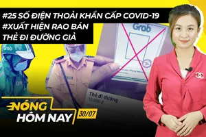 Nóng hôm nay: 25 số điện thoại quan trọng COVID-19; Rao bán thẻ đi đường giả