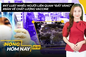 Nóng hôm nay: Kỷ luật người liên quan 'đất vàng'; Bàn về chất lượng vaccine