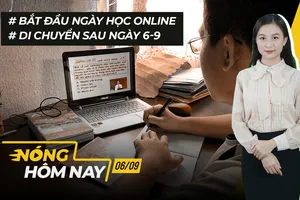 Nóng hôm nay: Bắt đầu ngày học online; Di chuyển sau ngày 6-9