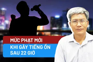 Góc nhìn chuyên gia: Mức phạt mới khi gây tiếng ồn sau 22 giờ